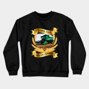 I make food with my combine - no farmers no food Crewneck Sweatshirt